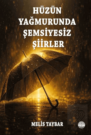 Hüzün Yağmurunda Şemsiyesiz Şiirler
