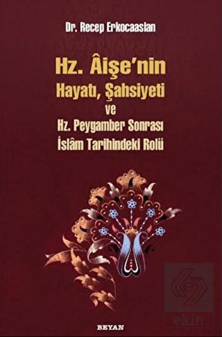 Hz. Aişenin Hayatı, Şahsiyeti ve Hz. Peygamber Son