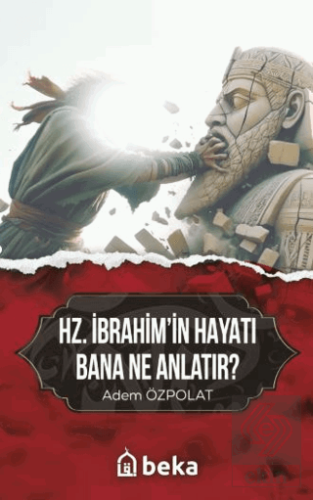 Hz. İbrahimin Hayatı Bana Ne Anlatır?
