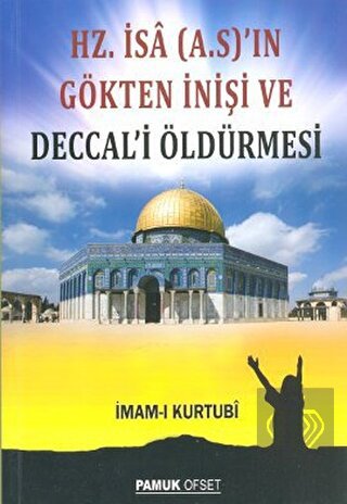 Hz. İsa (A.S.)\'ın Gökten İnişi ve Deccal\'i Öldürme