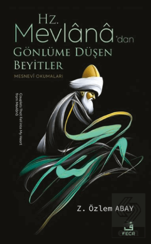 Hz. Mevlana'dan Gönlüme Düşen Beyitler