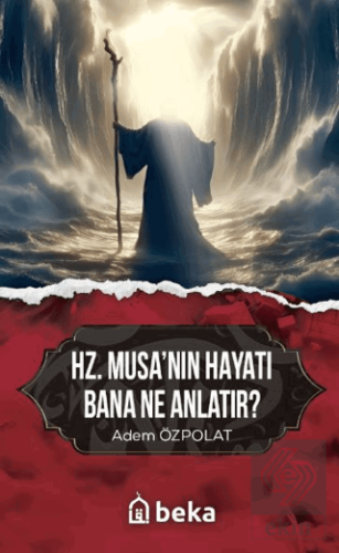 Hz. Musanın Hayatı Bana Ne Anlatır?