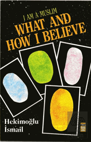 I am Muslim What and How I Believe