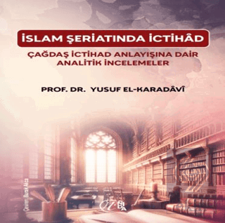 I·slam S¸eriatı'nda I·ctiha^d C¸agˆdas¸ I·ctiha^d Anlayıs¸ına Dair Analitik I·ncelemeler