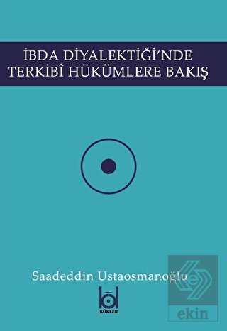 İbda Diyalektiği\'nde Terkibi Hükümlere Bakış