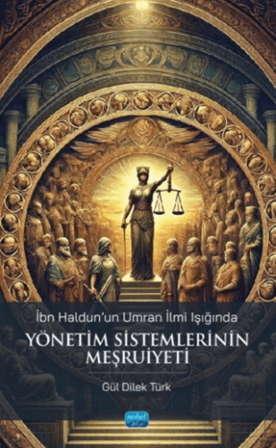İbn Haldunun Umran İlmi Işığında Yönetim Sistemlerinin Meşruiyeti Gül 
