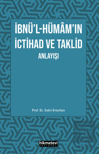 İbnü'l- Hümam'ın İctihad ve Taklit Anlayışı