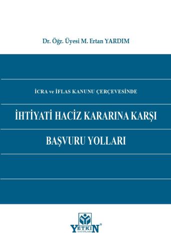 İcra ve İflas Kanunu Çerçevesinde İhtiyati Haciz Kararına Karşı Başvur