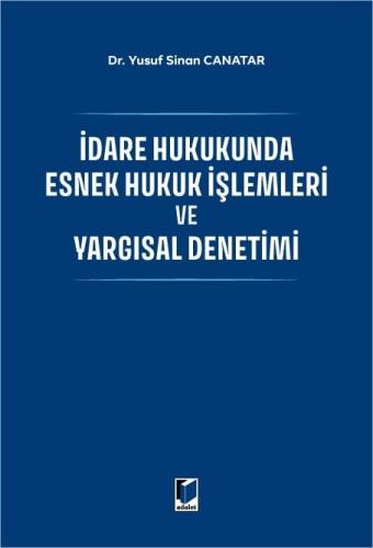 İdare Hukukunda Esnek Hukuk İşlemleri ve Yargısal Denetimi