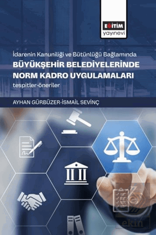 İdarenin Kanuniliği ve Bütünlüğü Bağlamında Büyükşehir Belediyelerinde Norm Kadro Uygulamaları