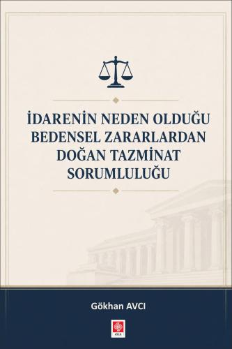 İdarenin Neden Olduğu Bedensel Zararlardan Doğan Tazminat Sorumluluğu / Gökhan Avcı
