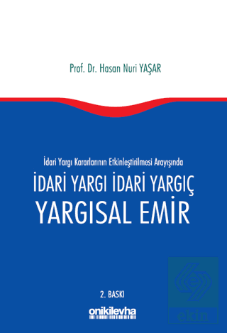 İdari Yargı kararlarının Etkinleştirilmesi Arayışında İdari Yargı İdari Yargıç ve Yargısal Emir