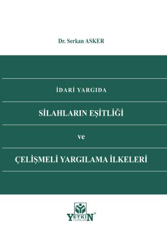 İdari Yargıda Silahların Eşitliği ve Çelişmeli Yargılama İlkeleri