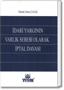 İdari Yargının Varlık Sebebi Olarak İptal Davası