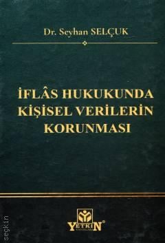 İflâs Hukukunda Kişisel Verilerin Korunması Seyhan Selçuk Yetkin Yayın