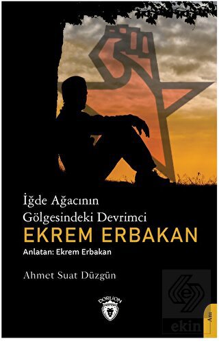 İğde Ağacının Gölgesindeki Devrimci Ekrem Erbakan