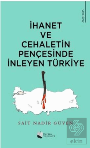 İhanet Ve Cehaletin Pençesinde İnleyen Türkiye