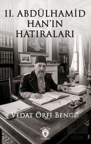II. Abdülhamid Han'ın Hatıraları Vedat Örfi Bengü Dorlion Yayınları Sa