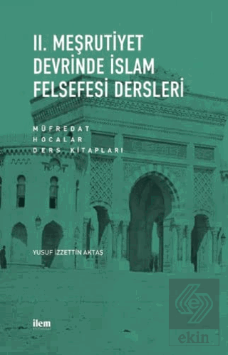 II. Meşrutiyet Devrinde İslam Felsefesi Dersleri: