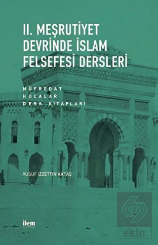 II. Meşrutiyet Devrinde İslam Felsefesi Dersleri: