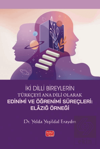 İki Dilli Bireylerin Türkçeyi Edinim ve Öğrenim Süreçleri - Elazığ Örneği