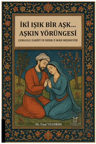 İki Işık Bir Aşk… Aşkın Yörüngesi Çorlulu Zarifi ve Mihr ü Mah Mesnevi