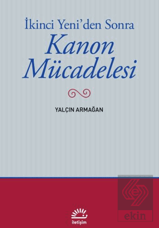 İkinci Yeniden Sonra - Kanon Mücadelesi Yalçın Armağan İletişim Yayıne