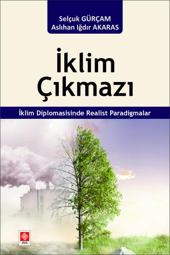İklim Çıkmazı İklim Diplomasisinde Realist Paradigmalar Selçuk Gürçam