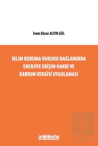 İklim Koruma Hukuku Bağlamında Enerjiye Erişim Hakkı ve Karbon Vergisi Uygulaması
