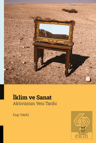 İklim ve Sanat Aktivizmin Yeni Tarihi Ezgi Tokdil Akademisyen Kitabevi