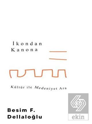 İkondan Kanona: Kültür İle Medeniyet Arasında