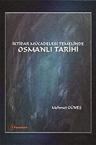 İktidar Mücadelesi Temelinde Osmanlı Tarihi