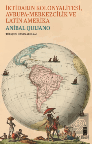 İktidarın Kolonyalitesi Avrupa-Merkezcilik ve Latin Amerika