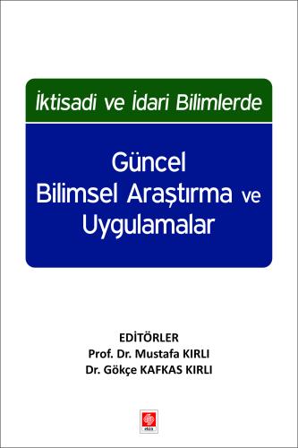İktisadi ve İdari Bilimlerde Güncel Bilimsel Araştırma ve Uygulamalar Mustafa Kırlı