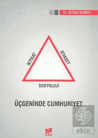 İktisat Siyaset Sosyoloji Üçgeninde Cumhuriyet