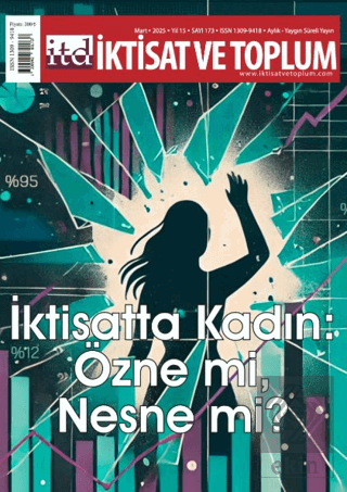 İktisat ve Toplum Dergisi 173. Sayı İktisatta Kadın: Özne mi, Nesne mi