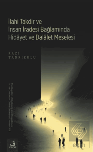 İlahi Takdir ve İnsan İradesi Bağlamında Hidayet ve Dalalet Meselesi
