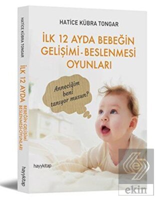 İlk 12 Ayda Bebeğin Gelişimi - Beslenmesi Oyunları
