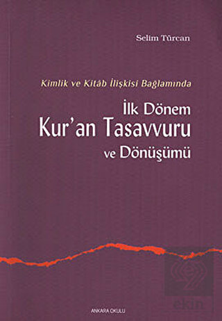 İlk Dönem Kur\'an Tasavvuru ve Dönüşümü