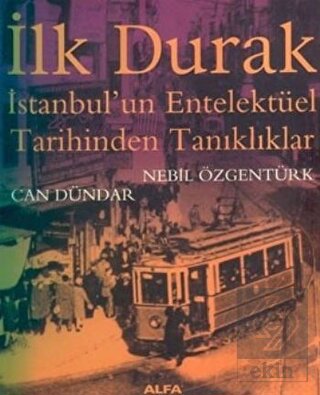 İlk Durak İstanbul\'un Entelektüel Tarihinden Tanık