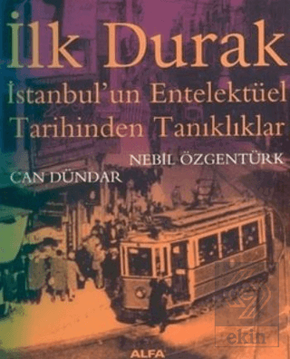 İlk Durak İstanbul\'un Entelektüel Tarihinden Tanık