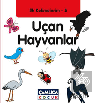 İlk Kelimelerim 5: Uçan Hayvanlar