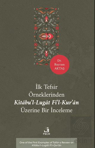 İlk Tefsir Örneklerinden Kitâbu'l-Lugât fi'l-Kur'ân Üzerine Bir İnceleme