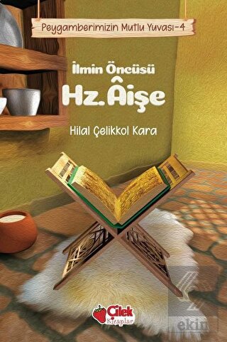 İlmin Öncüsü Hz. Aişe - Peygamberimizin Mutlu Yuva