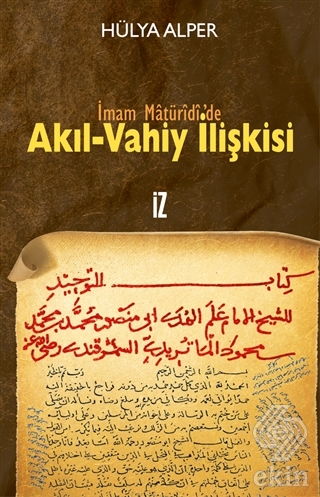 İmam Matüridi\'de Akıl-Vahiy İlişkisi