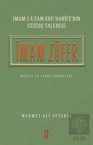 İmam Züfer - İmam-ı A\'zam Ebu Hanife\'nin Güzide Ta