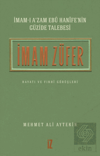 İmam Züfer - İmam-ı A\'zam Ebu Hanife\'nin Güzide Ta