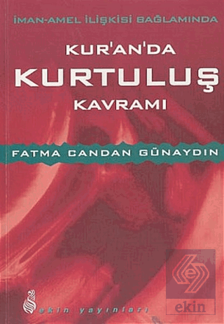 İman - Amel İlişkisi Bağlamında Kuranda Kurtuluş Kavramı
