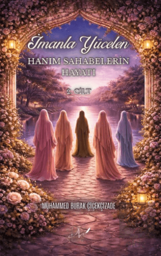 İmanla Yücelen Hanım Sahabelerin Hayatı