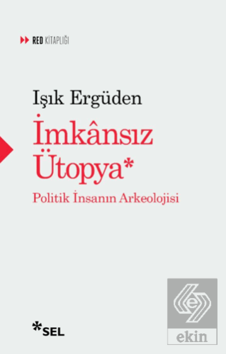 İmkânsız Ütopya: İnsanın Politik Arkeolojisi